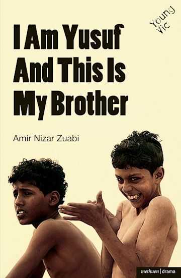 I am Yusuf and This Is My Brother, written by Amir Nizar Zuabi